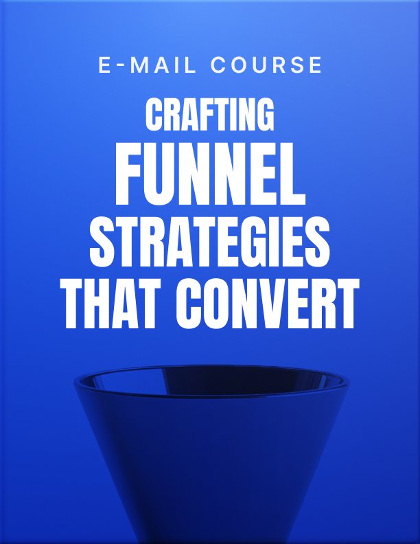 Crafting Funnel Strategies That Convert Email Mini Course